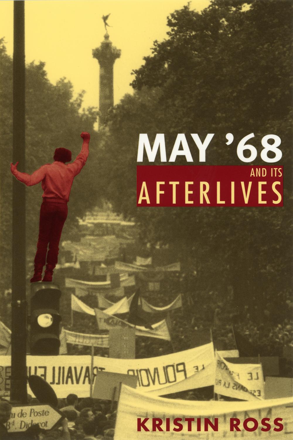 May '68 and Its Afterlives - Kristin Ross