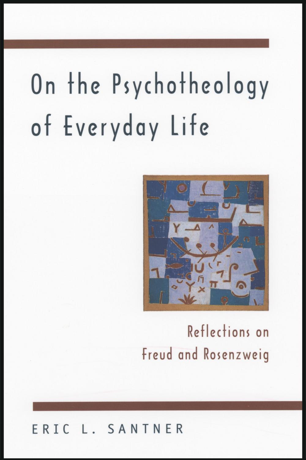 On the Psychotheology of Everyday Life - Eric L. Santner
