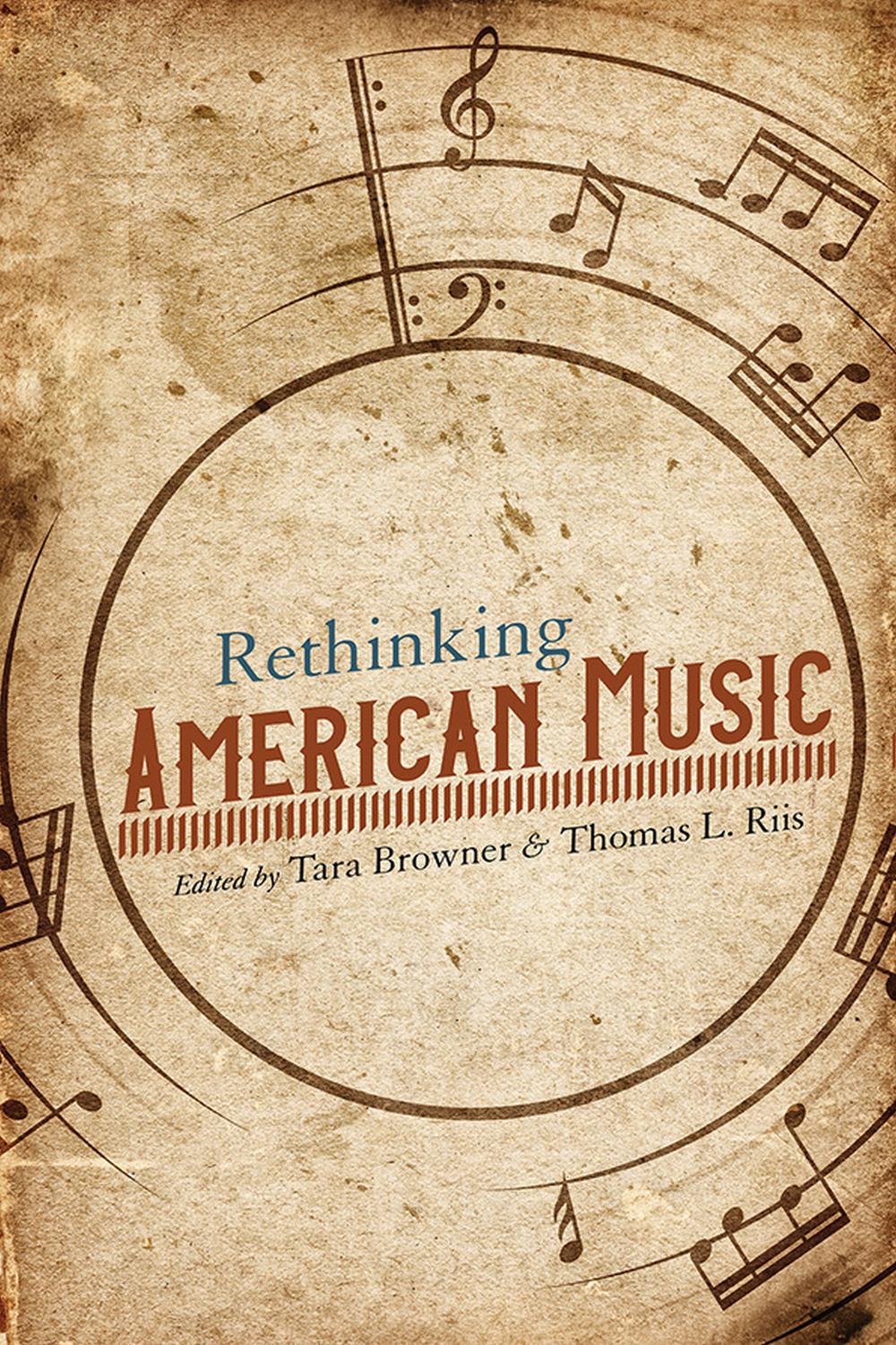 Rethinking American Music - Tara Browner, Thomas Riis