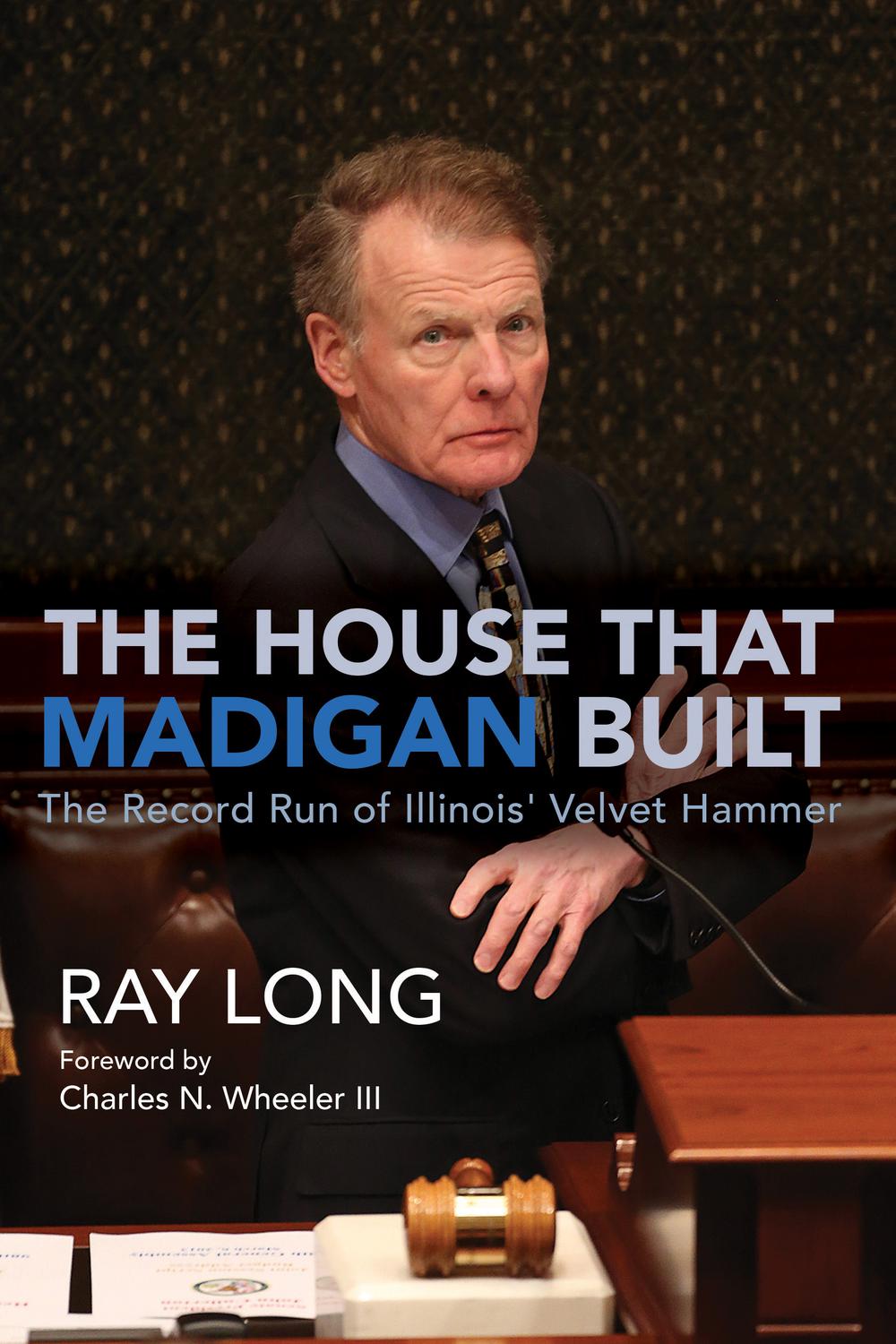 The House That Madigan Built - Ray Long