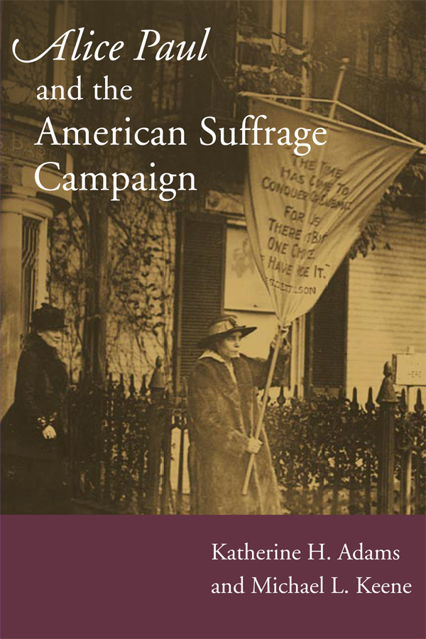 Alice Paul and the American Suffrage Campaign - Katherine H Adams, Michael L Keene