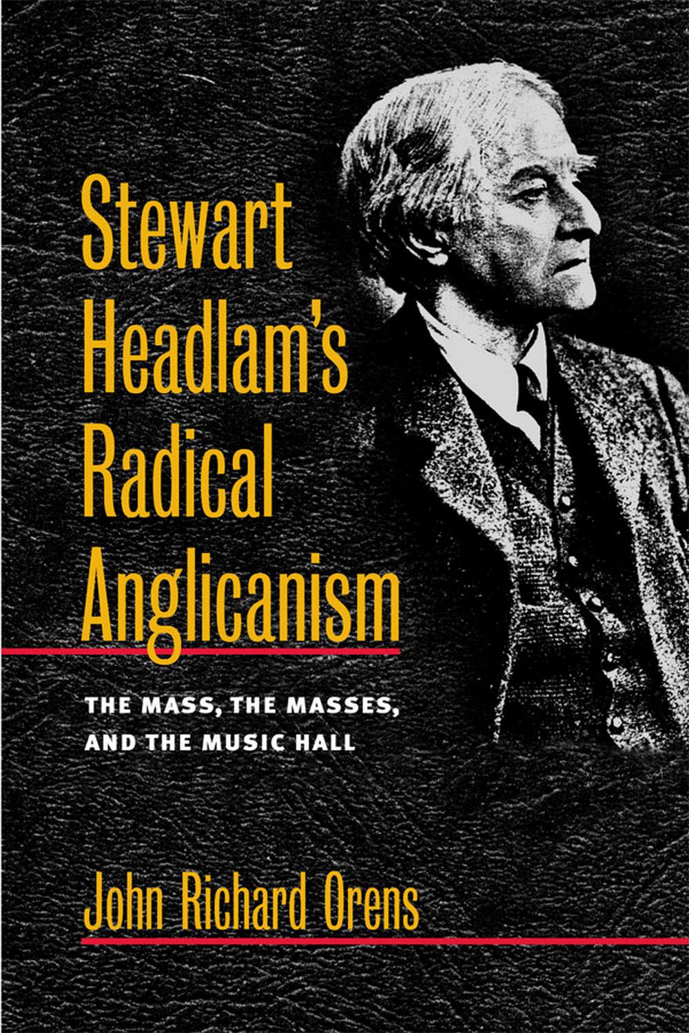 Stewart Headlam's Radical Anglicanism - John Richard Orens