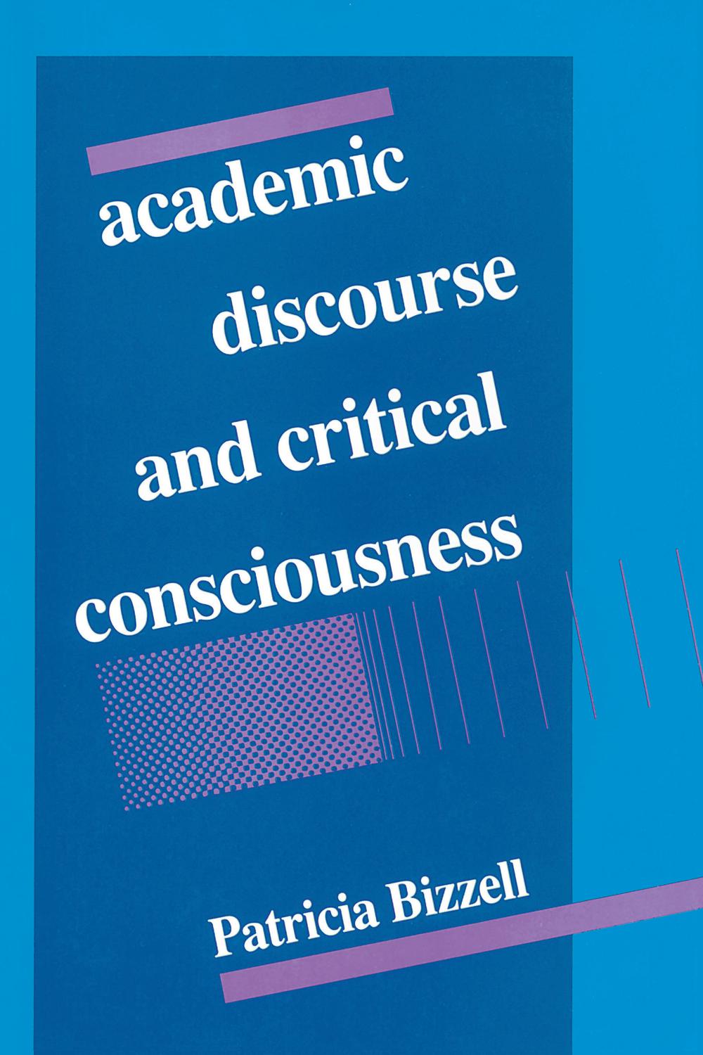 Academic Discourse and Critical Consciousness - Patricia Bizzell