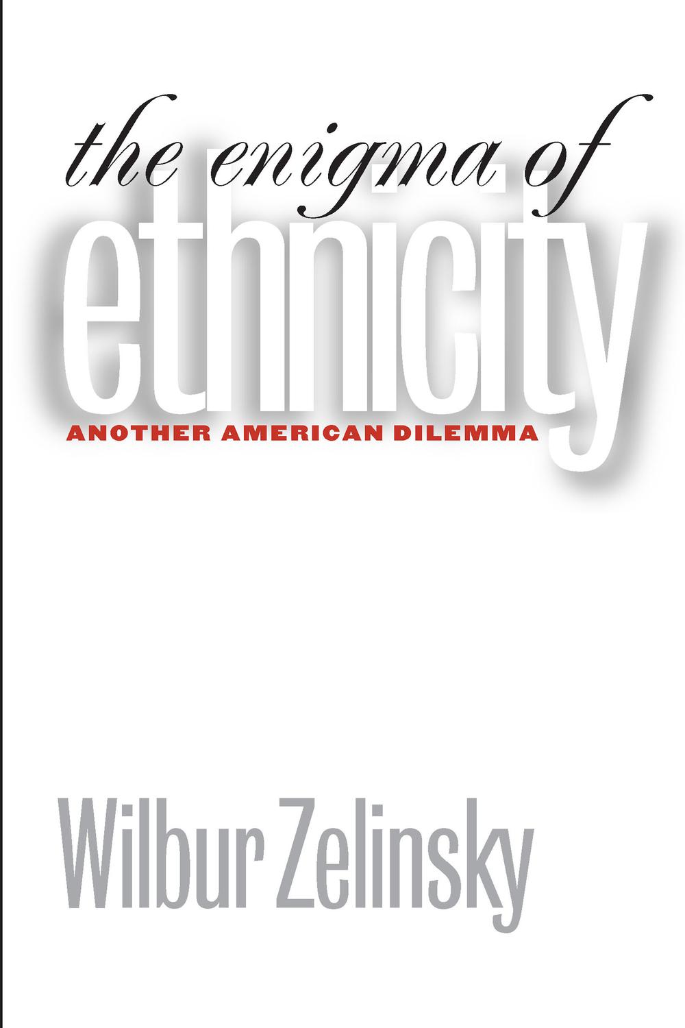 The Enigma of Ethnicity - Wilbur Zelinsky