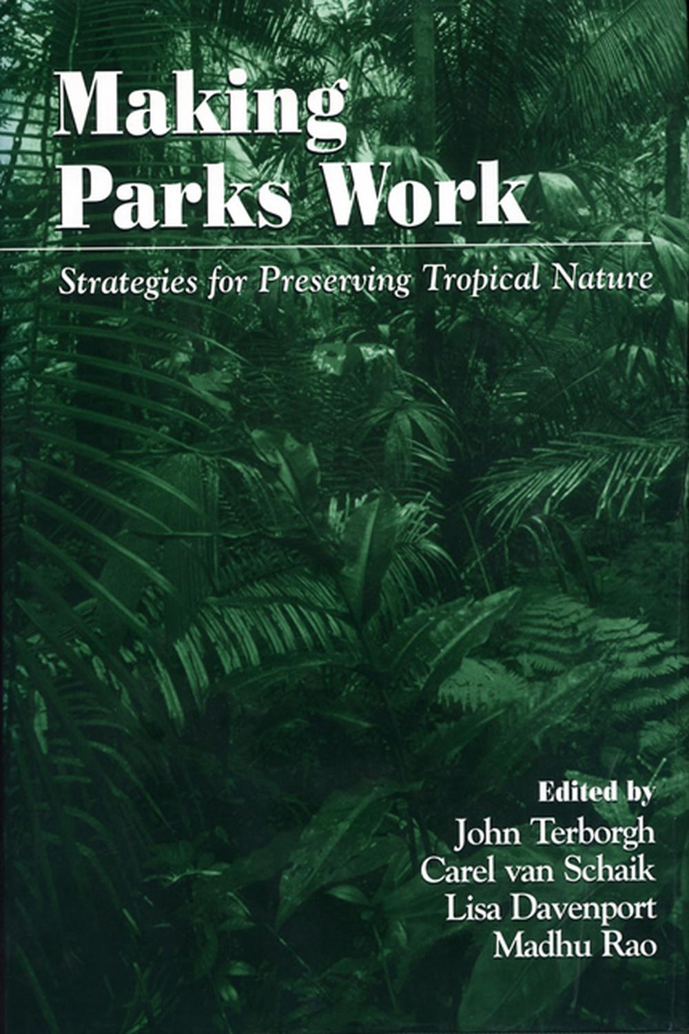 Making Parks Work - John Terborgh, Carel van Schaik, Lisa Davenport, Madhu Rao