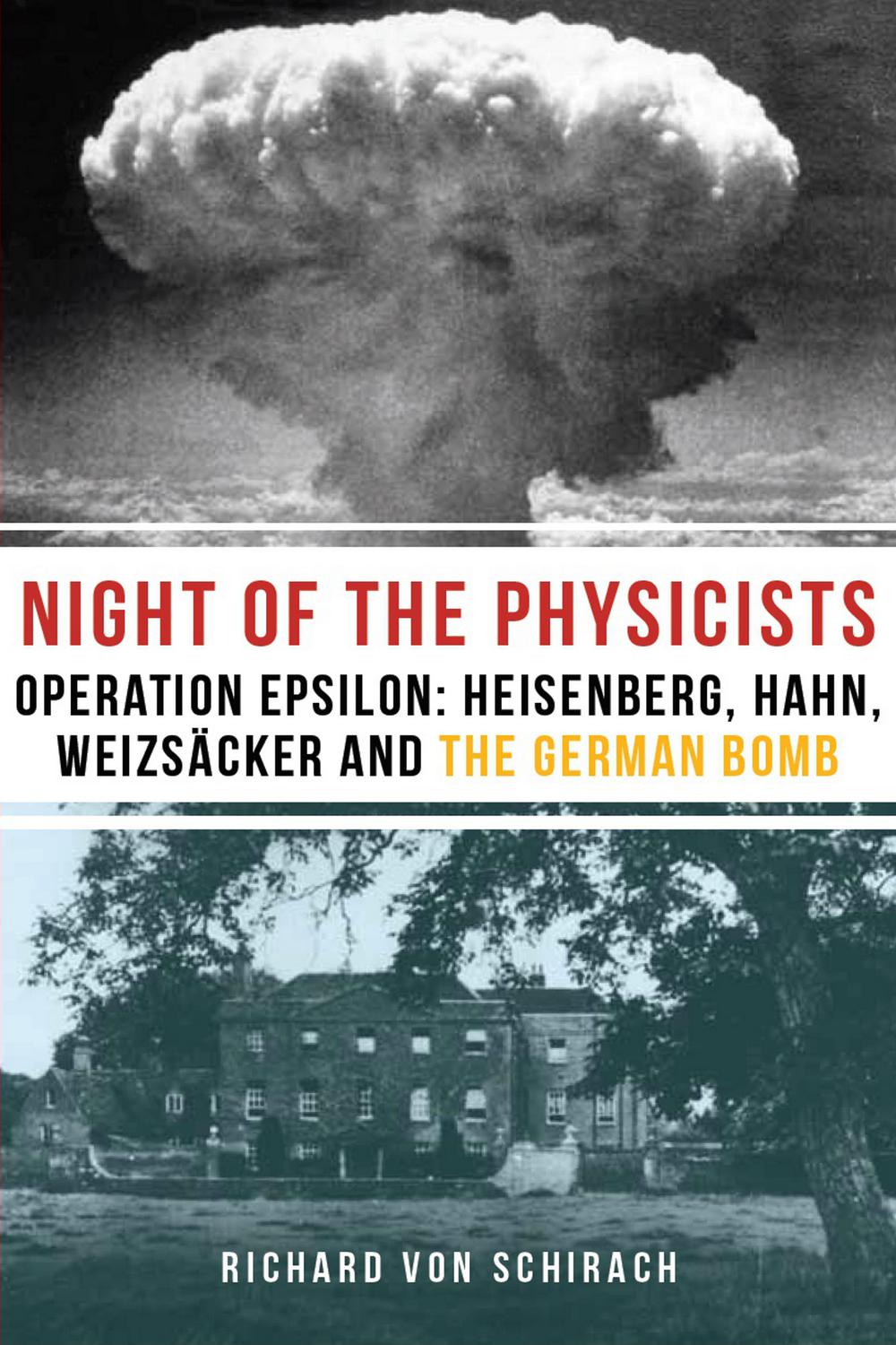 The Night of the Physicists: Operation Epsilon - Richard von Schirach
