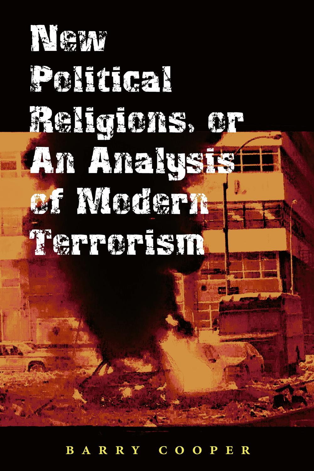 New Political Religions, or an Analysis of Modern Terrorism - Barry Cooper