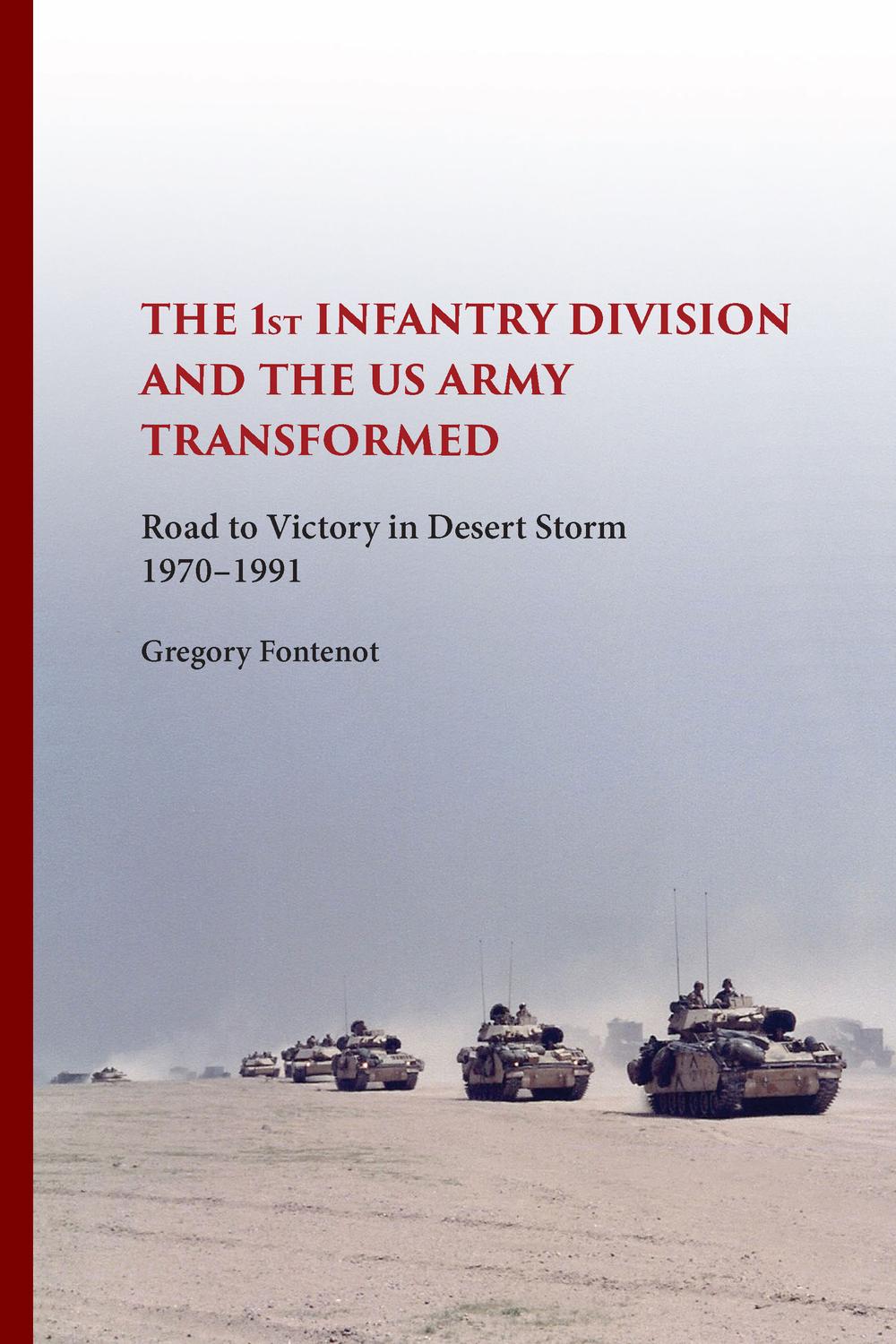 The First Infantry Division and the U.S. Army Transformed - Gregory Fontenot
