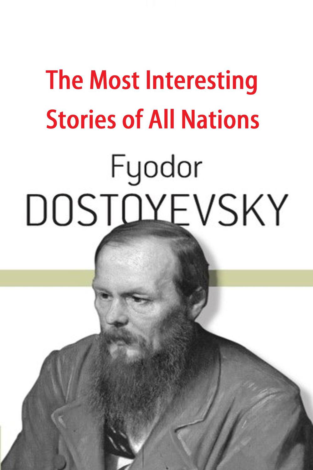 The Most Interesting Stories of All Nations - Fyodor Dostoyevsky