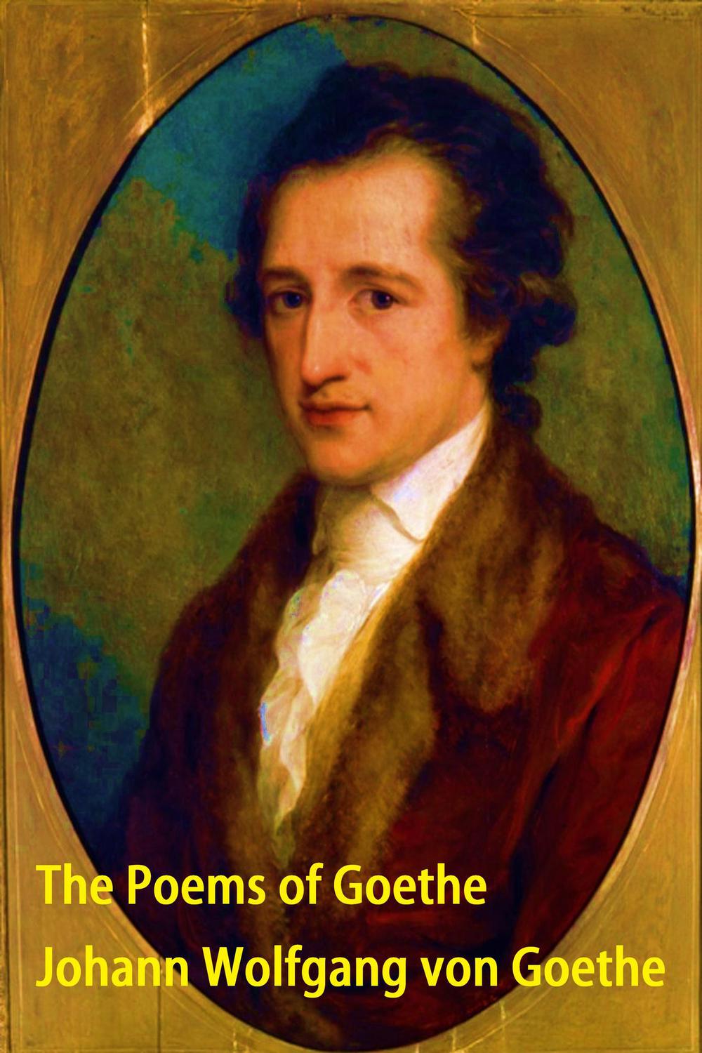 The Poems of Goethe - Johann Wolfgang von Goethe,,