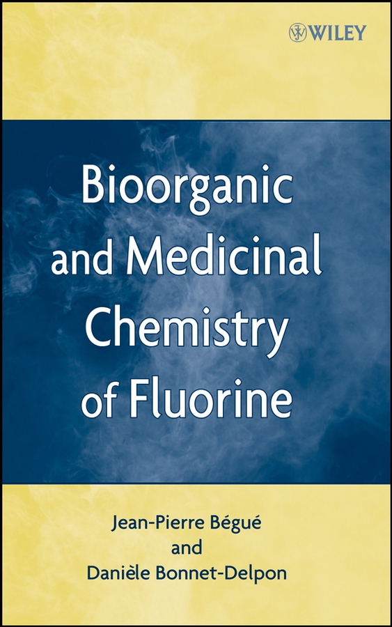 Bioorganic and Medicinal Chemistry of Fluorine - Jean-Pierre Bégué, Daniele Bonnet-Delpon