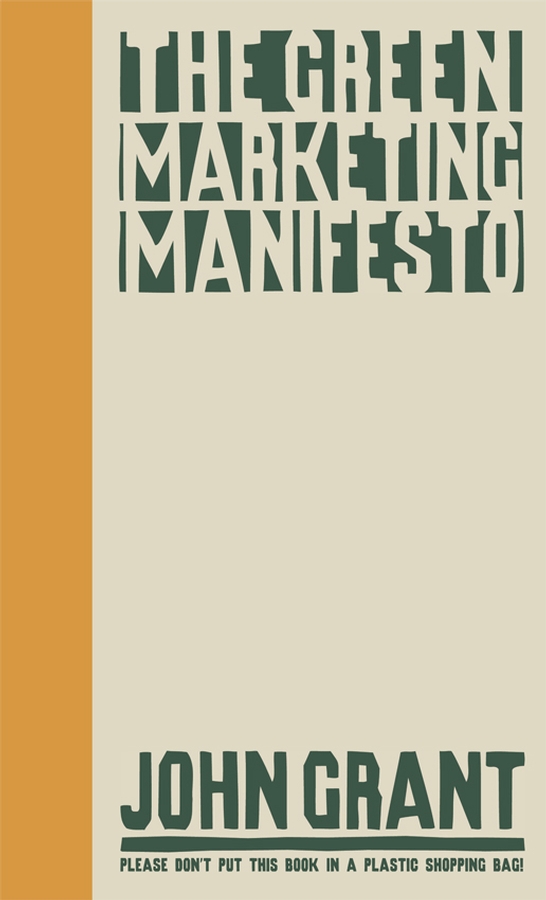 The Green Marketing Manifesto - John Grant