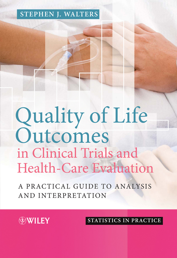 Quality of Life Outcomes in Clinical Trials and Health-Care Evaluation - Stephen J. Walters