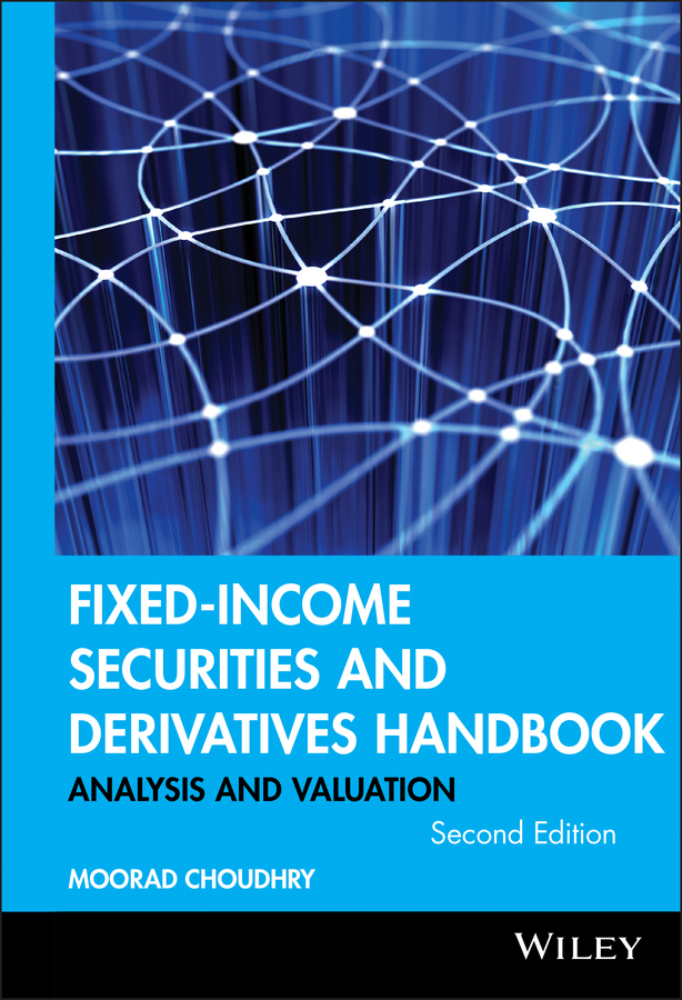 Fixed-Income Securities and Derivatives Handbook - Moorad Choudhry