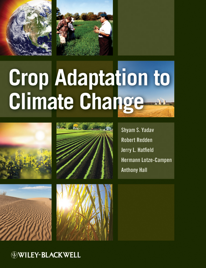 Crop Adaptation to Climate Change - Shyam Singh Yadav, Robert J. Redden, Jerry L. Hatfield, Hermann Lotze-Campen, Anthony E. Hall