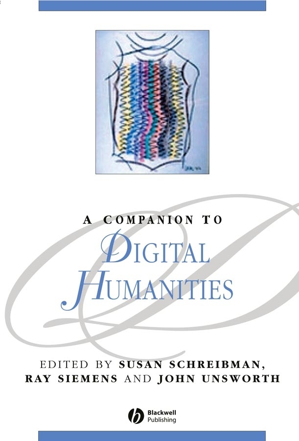 A Companion to Digital Humanities - Susan Schreibman, Ray Siemens, John Unsworth