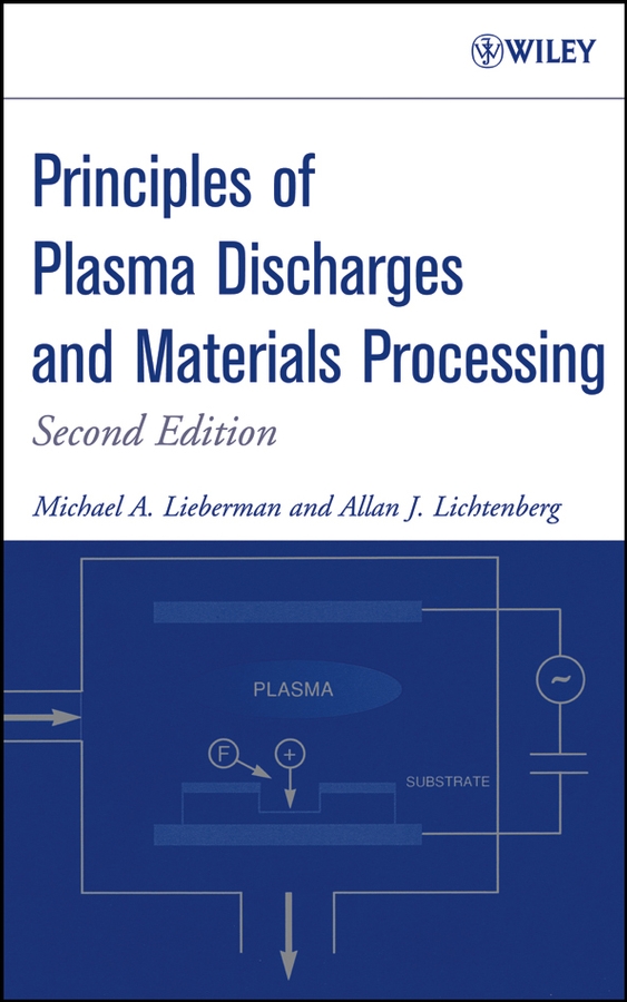 Principles of Plasma Discharges and Materials Processing - Michael A. Lieberman, Alan J. Lichtenberg