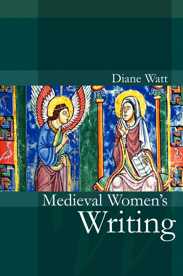 Medieval Women's Writing - Diane Watt