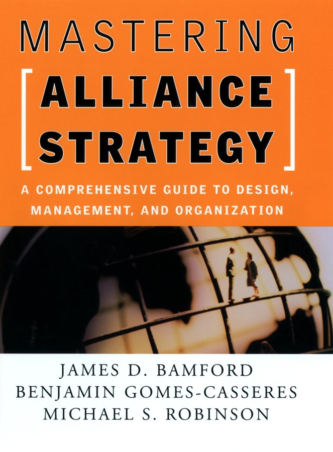 Mastering Alliance Strategy - James D. Bamford, Benjamin Gomes-Casseres, Michael S. Robinson