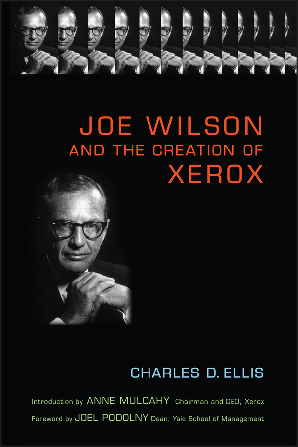 Joe Wilson and the Creation of Xerox - Charles D. Ellis