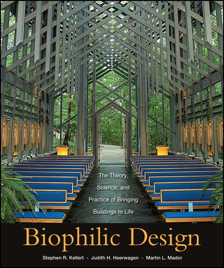 Biophilic Design - Stephen R. Kellert, Judith Heerwagen, Martin Mador