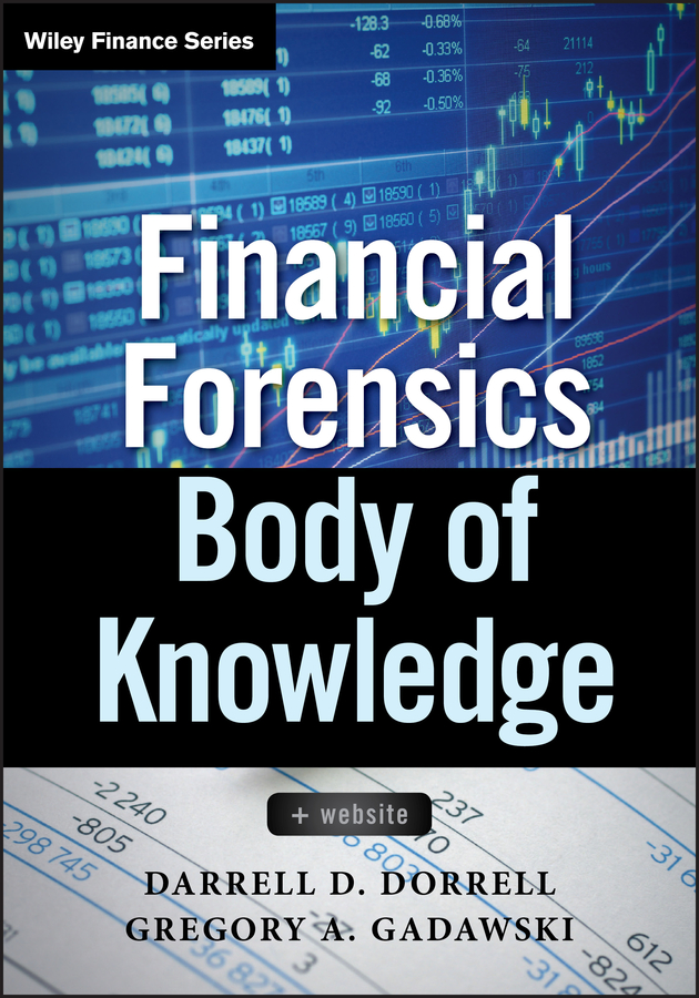 Financial Forensics Body of Knowledge - Darrell D. Dorrell, Gregory A. Gadawski