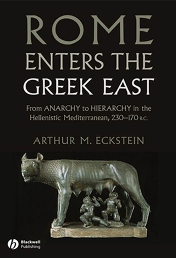 Rome Enters the Greek East - Arthur M. Eckstein