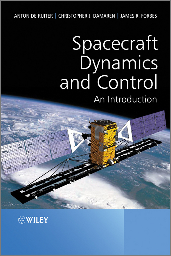Spacecraft Dynamics and Control - Anton H. de Ruiter, Christopher Damaren, James R. Forbes,,