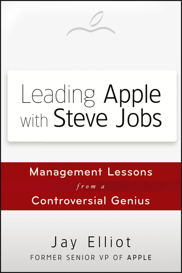 Leading Apple With Steve Jobs - Jay Elliot