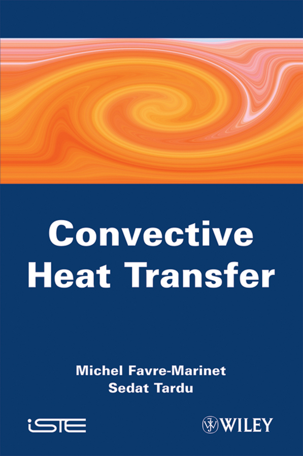 Convective Heat Transfer - Michel Favre-Marinet, Sedat Tardu