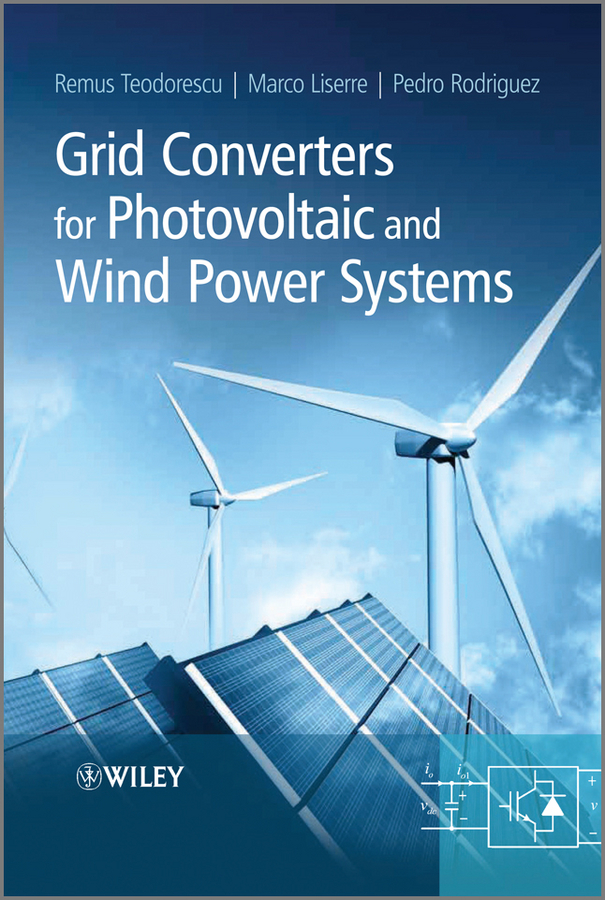 Grid Converters for Photovoltaic and Wind Power Systems - Remus Teodorescu, Marco Liserre, Pedro Rodriguez,,