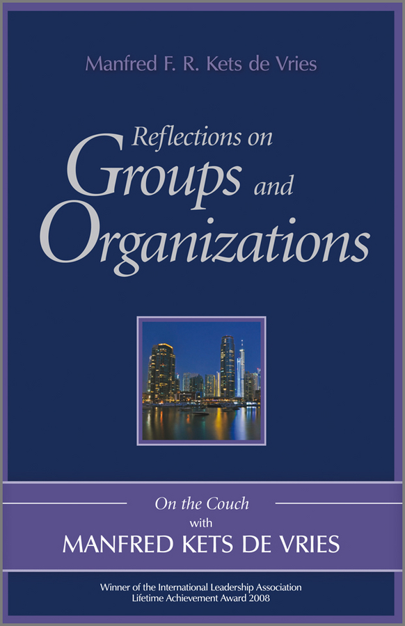 Reflections on Groups and Organizations - Manfred F. R. Kets de Vries