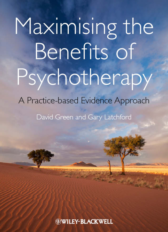 Maximising the Benefits of Psychotherapy - David Green, Gary Latchford
