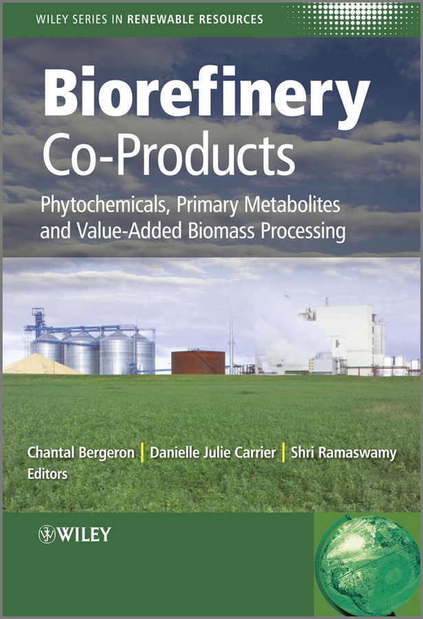 Biorefinery Co-Products - Chantal Bergeron, Danielle Julie Carrier, Shri Ramaswamy