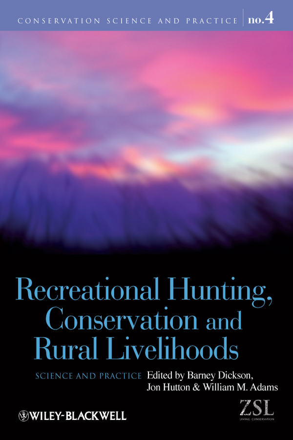 Recreational Hunting, Conservation and Rural Livelihoods - Barney Dickson, Jonathan Hutton, William A. Adams
