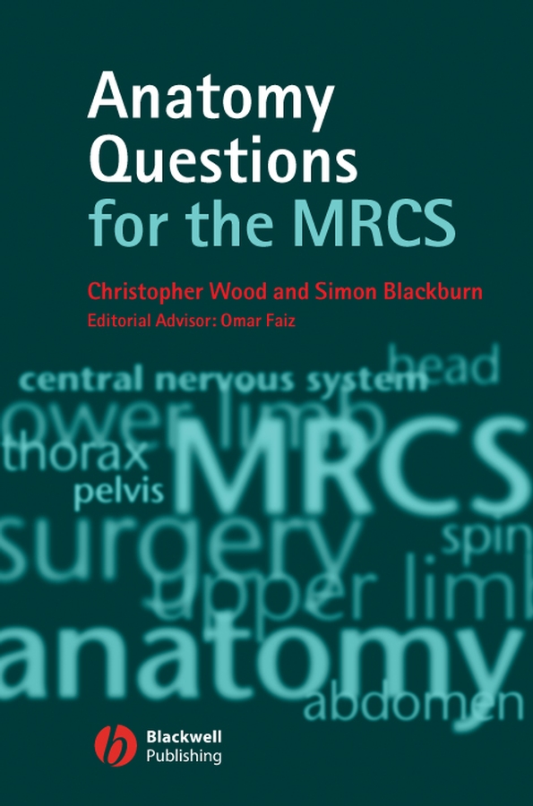 Anatomy Questions for the MRCS - Christopher Wood, Simon Blackburn