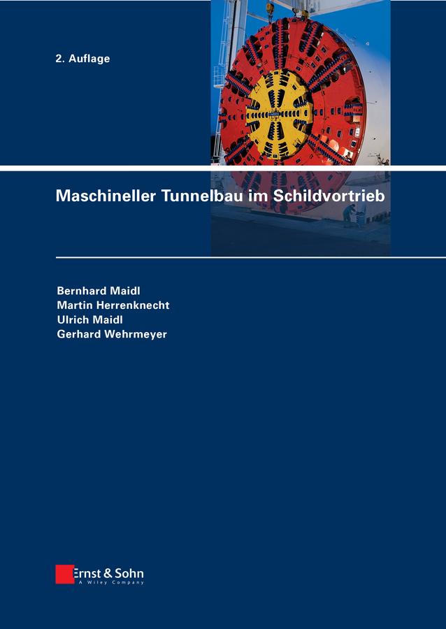 Maschineller Tunnelbau im Schildvortrieb - Bernhard Maidl, Martin Herrenknecht, Ulrich Maidl, Gerhard Wehrmeyer
