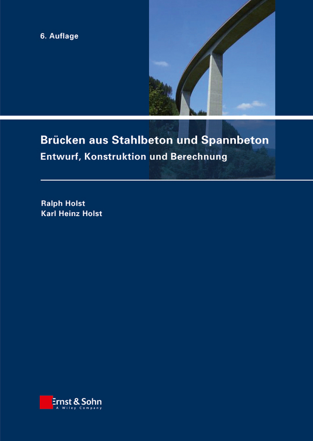 Brücken aus Stahlbeton und Spannbeton - Ralph Holst, Karl Heinz Holst
