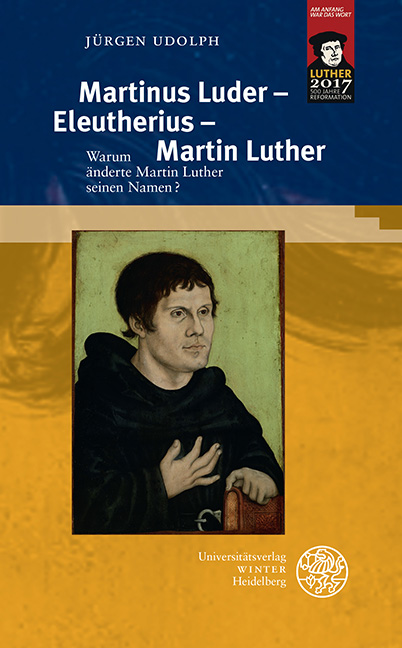 Martinus Luder – Eleutherius – Martin Luther - Jürgen Udolph