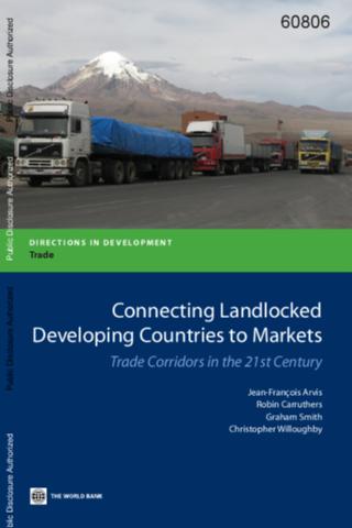 Connecting Landlocked Developing Countries to Markets - Jean-François Arvis, Robin Carruthers, Graham Smith, Christopher Willoughby