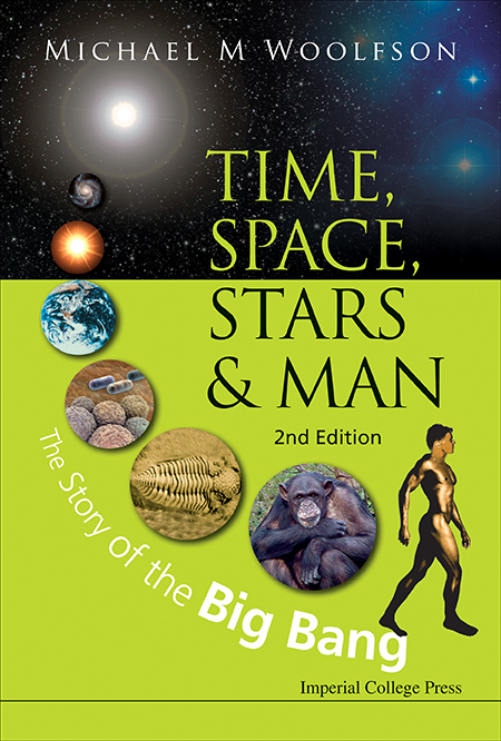Time, Space, Stars And Man: The Story Of The Big Bang (2nd Edition) - Michael Mark Woolfson
