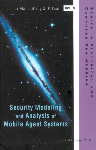 Security Modeling And Analysis Of Mobile Agent Systems - Jeffrey J P Tsai, Lu Ma