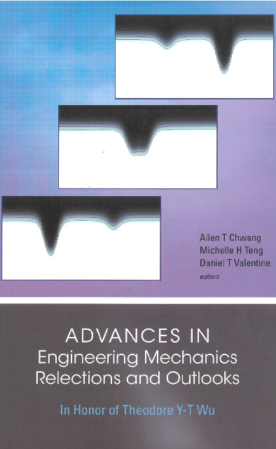Advances In Engineering Mechanics--reflections And Outlooks: In Honor Of Theodore Y-t Wu - Daniel T Valentine, Michelle H Teng, Allen T Chwang