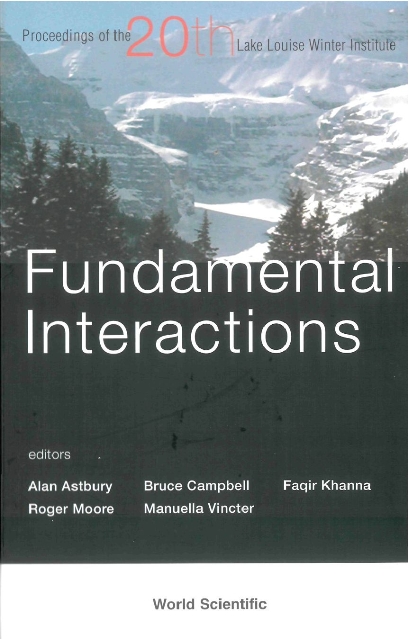 Fundamental Interactions - Proceedings Of The 20th Lake Louise Winter Institute - Alan Astbury, Bruce A Campbell, Faqir C Khanna