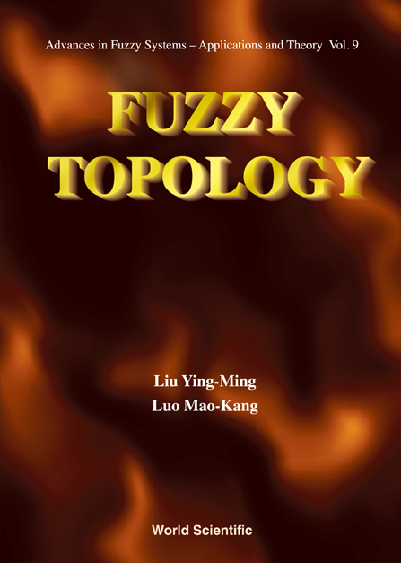 Fuzzy Topology - Ying-ming Liu, Mao-kang Luo,,