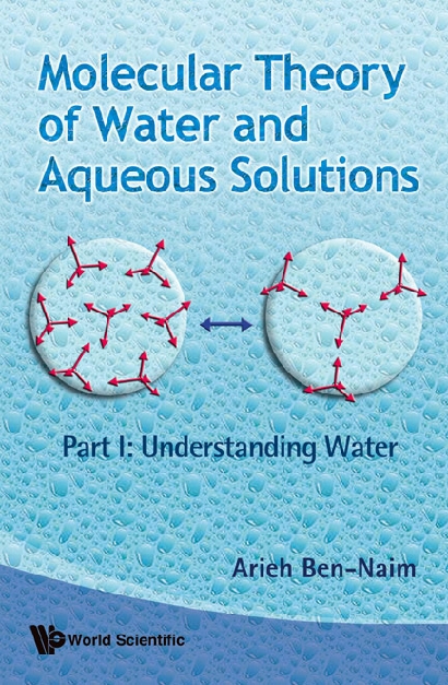 Molecular Theory Of Water And Aqueous Solutions - Part 1: Understanding Water - Arieh Ben-naim