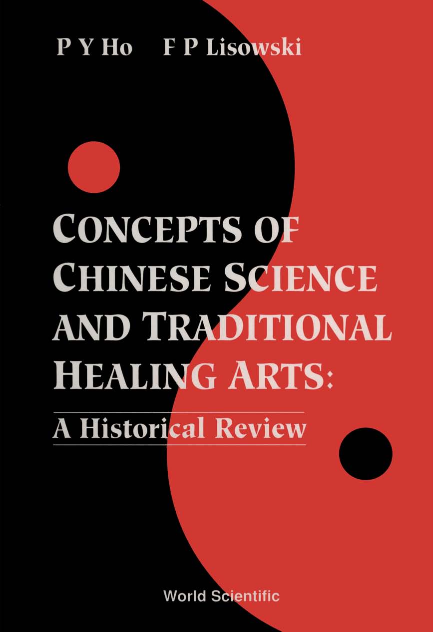 Concepts of Chinese Science and Traditional Healing Arts - P Y Ho, F P Lisowski;;;