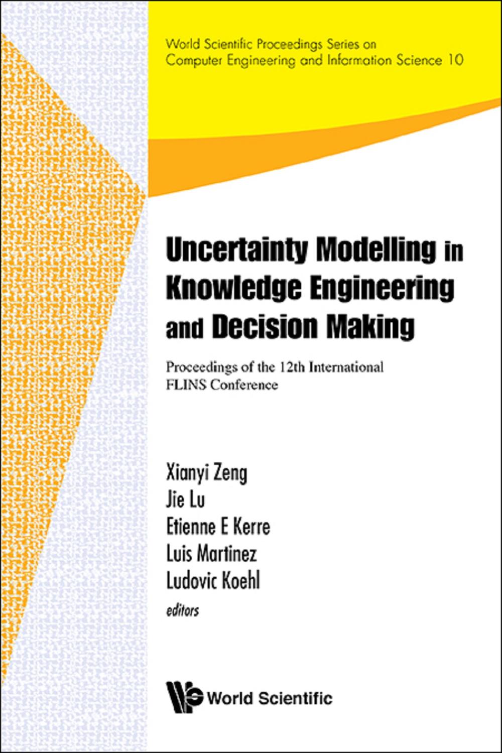 Uncertainty Modelling In Knowledge Engineering And Decision Making - Proceedings Of The 12th International Flins Conference (Flins 2016) - Xianyi Zeng, Jie Lu;Etienne E Kerre;Luis Martinez;Ludovic Koehl
