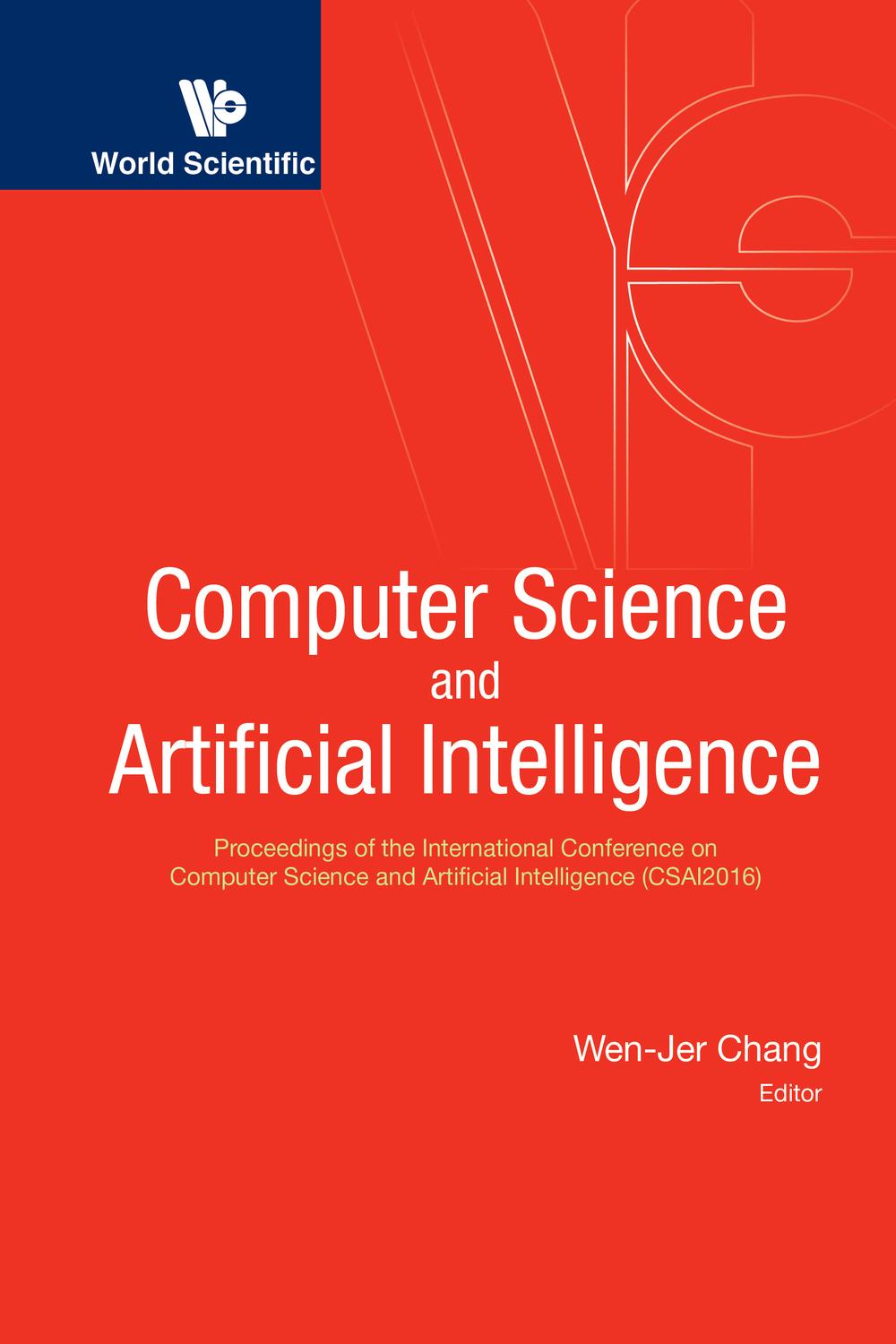 Computer Science And Artificial Intelligence - Proceedings Of The International Conference On Computer Science And Artificial Intelligence (Csai2016) - Wen-jer Chang