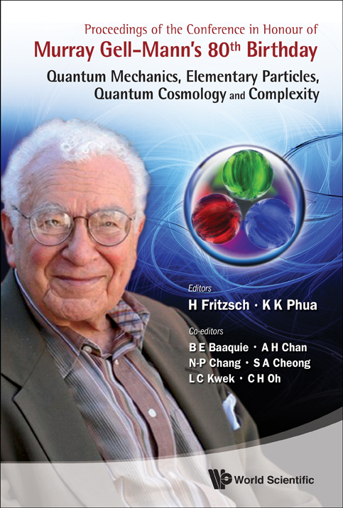 Proceedings Of The Conference In Honour Of Murray Gell-mann's 80th Birthday: Quantum Mechanics, Elementary Particles, Quantum Cosmology And Complexity - Harald Fritzsch, Kok Khoo Phua, Belal Ehsan Baaquie